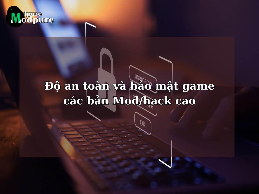 Độ an toàn và bảo mật game các bản Mod/hack cao